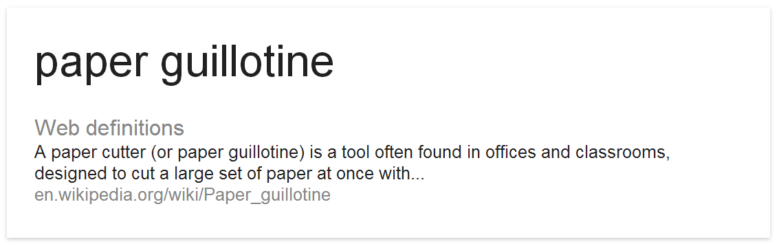 The definition of a paper guillotine courtesy of Wikipedia via Google Web Definitions...
